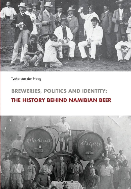 Breweries, Politics and Identity: The History Behind Namibia's Beer - Paperback