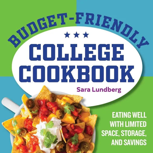Budget-Friendly College Cookbook: Eating Well with Limited Space, Storage, and Savings - Paperback