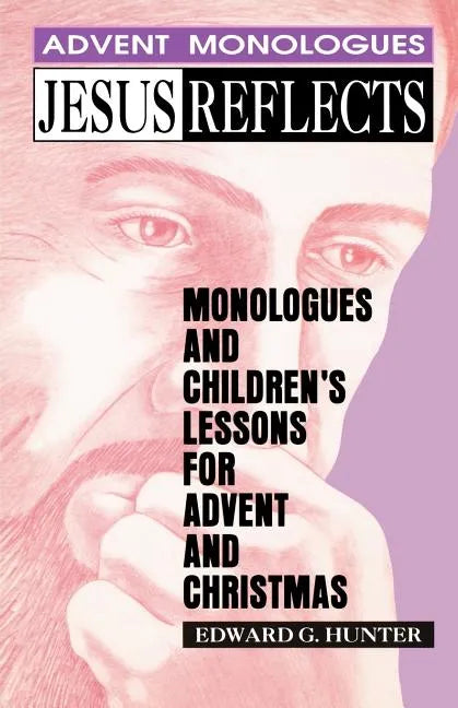 Jesus Reflects: Monologues and Children's Lessons for Advent and Christmas - Paperback