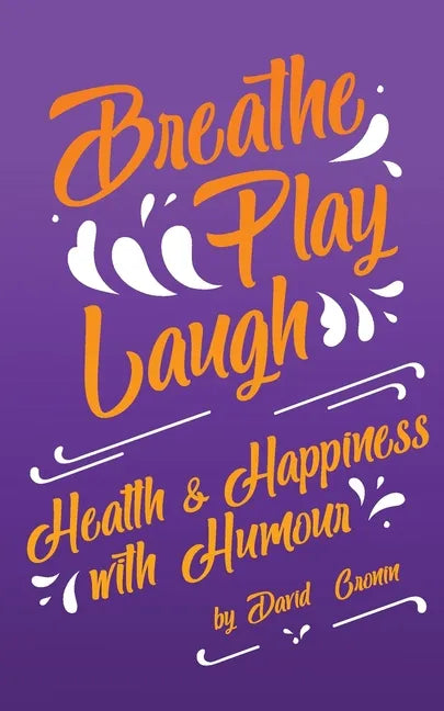 Breathe Play Laugh: Health and Happiness with Humour - Paperback