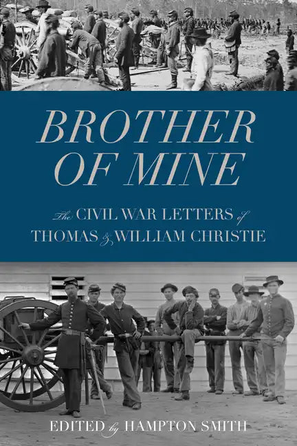 Brother of Mine: The Civil War Letters of Thomas and William Christie - Paperback