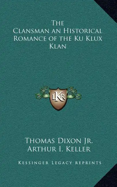 The Clansman an Historical Romance of the Ku Klux Klan - Hardcover