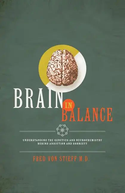 Brain In Balance: Understanding the Genetics and Neurochemistry Behind Addiction and Sobriety - Paperback