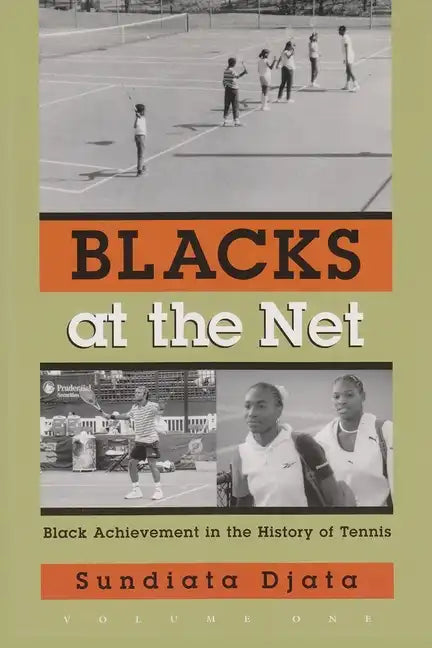 Blacks at the Net: Black Achievement in the History of Tennis, Volume One - Hardcover