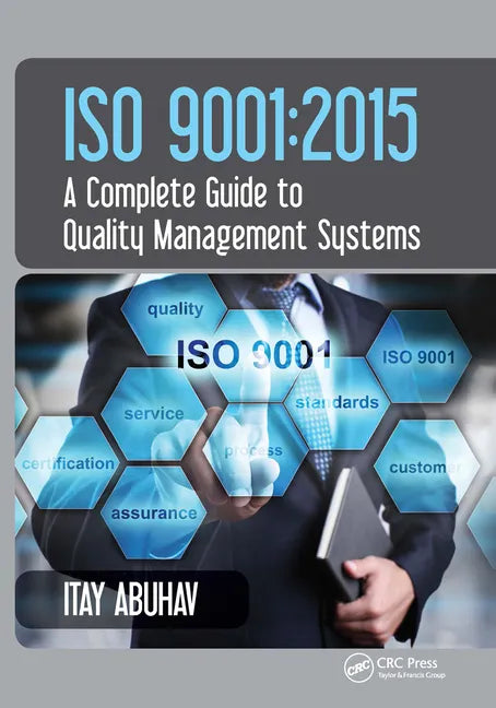 ISO 9001: 2015 - A Complete Guide to Quality Management Systems - Paperback