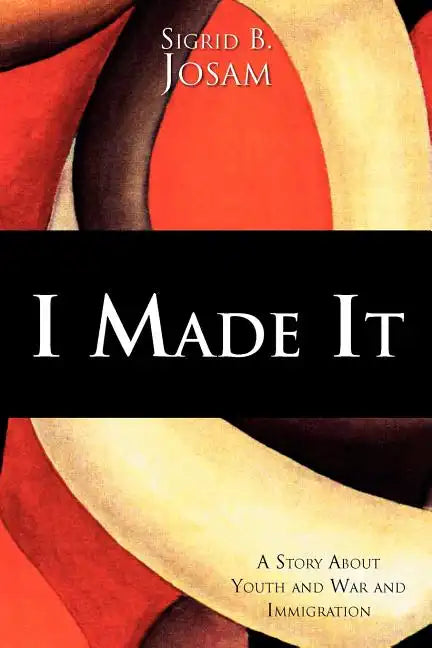 I Made It: A Story about Youth and War and Immigration - Paperback