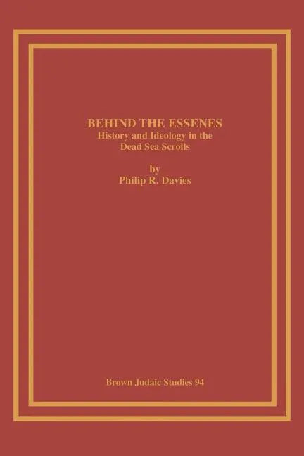 Behind the Essenes: History and Ideology in the Dead Sea Scrolls - Paperback