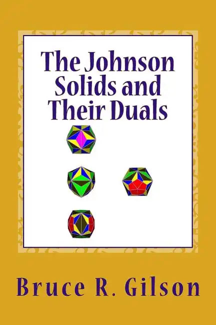 The Johnson Solids and Their Duals: A Comprehensive Survey - Paperback