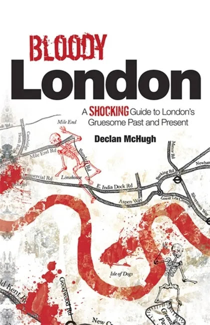 Bloody London: Shocking Tales from London's Gruesome Past and Present - Paperback