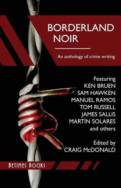 Borderland Noir: Stories & Essays of Love & Death across the Rio Grande - Paperback