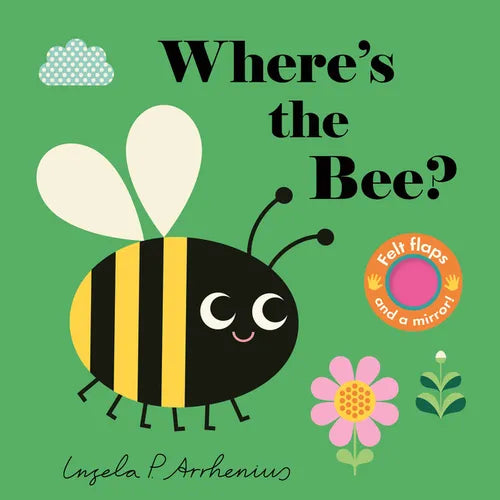 Where's the Bee?: (An Interactive, Sensory Lift-The-Flap Book with Felt Flaps and a Mirror for Babies & Toddlers. Friendly Insects & Bugs Include a Be - Board Book