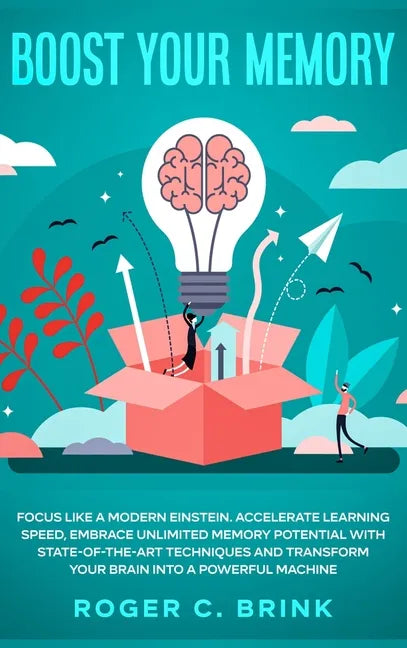 Boost Your Memory and Focus Like a Modern Einstein: Accelerate Learning Speed, Embrace Unlimited Memory Potential with State-of-the-Art Techniques and - Hardcover