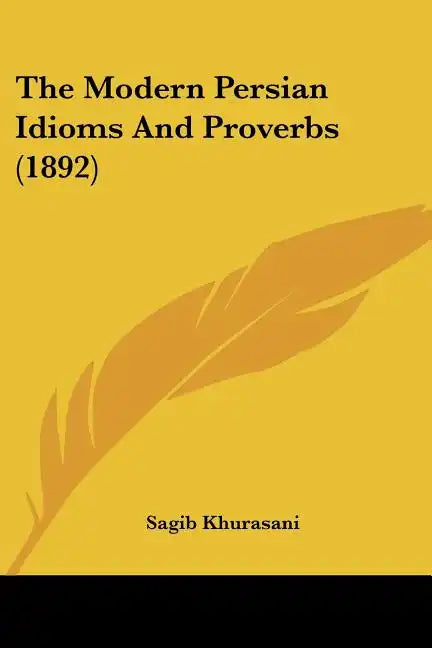 The Modern Persian Idioms And Proverbs (1892) - Paperback