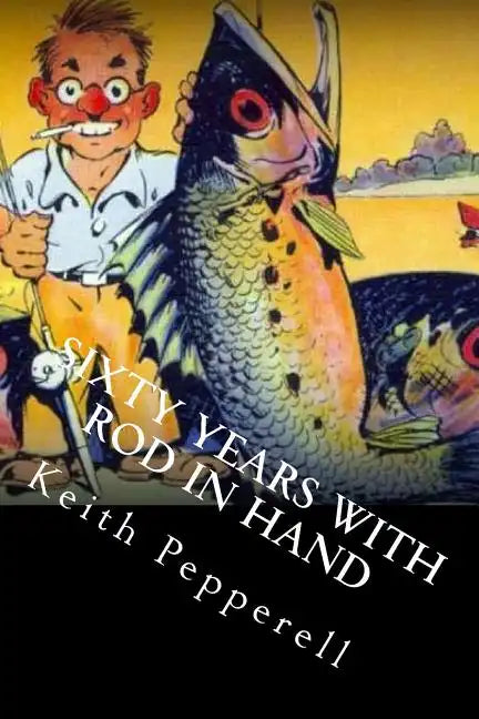 Sixty Years with Rod in Hand: Fishy Stories from Around the World - Paperback