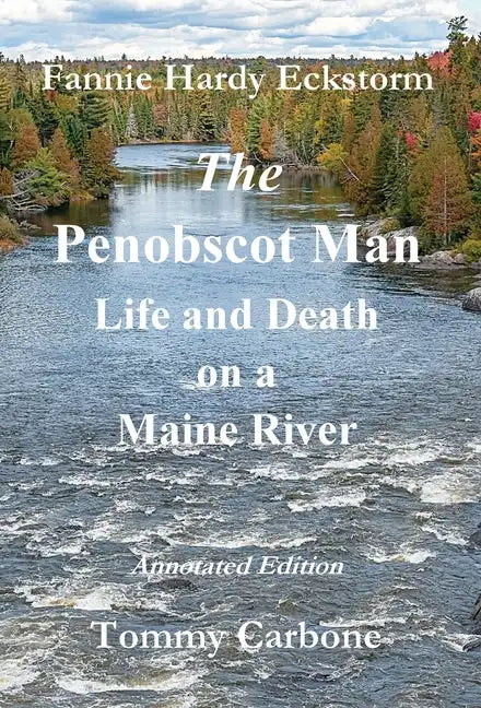 The Penobscot Man - Life and Death on a Maine River - Hardcover