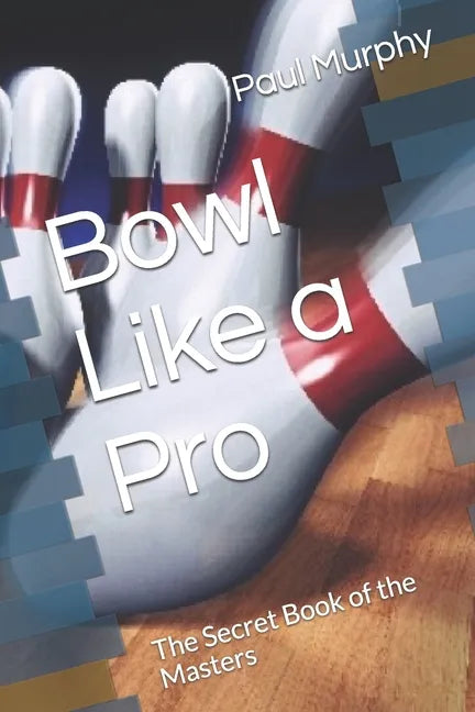 Bowl Like a Pro: The Secret Book of the Masters - Paperback