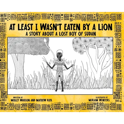 At Least I Wasn't Eaten by a Lion: A Story About a Lost Boy of Sudan - Hardcover