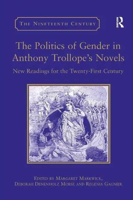 The Politics of Gender in Anthony Trollope's Novels: New Readings for the Twenty-First Century - Paperback