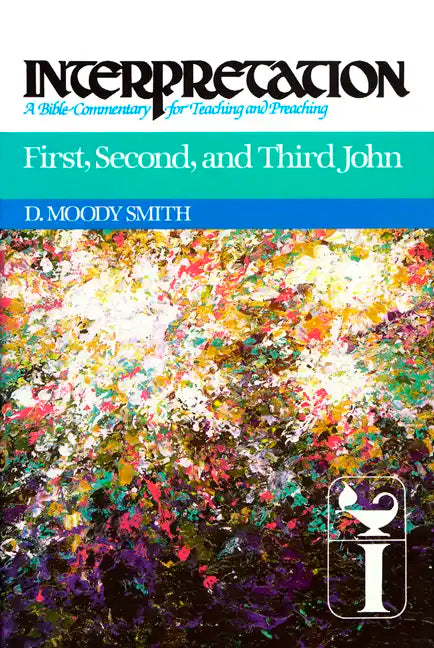 First, Second, and Third John: Interpretation: A Bible Commentary for Teaching and Preaching - Paperback