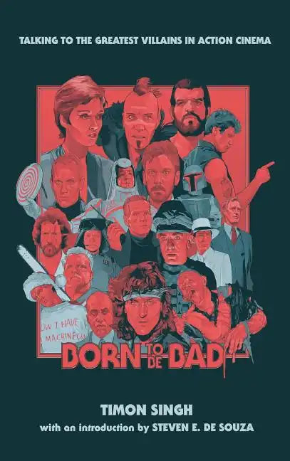 Born To Be Bad: Talking to the greatest villains in action cinema (hardback) - Hardcover