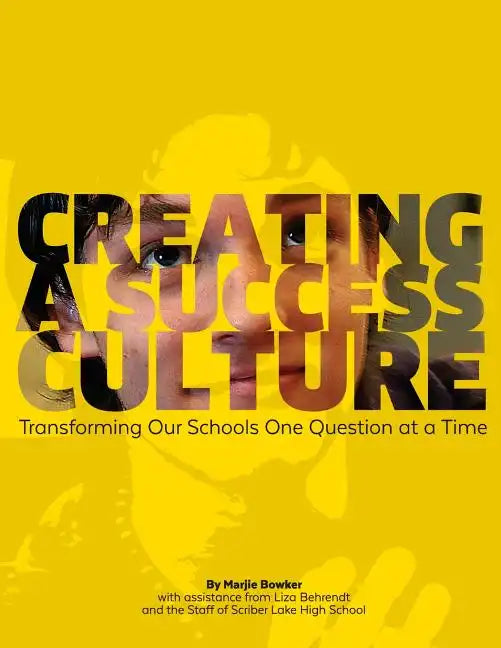 Creating a Success Culture: Transforming Our Schools One Question at a Time - Paperback