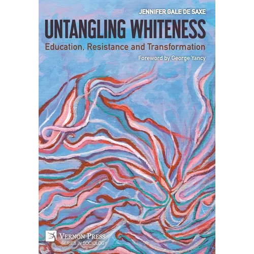 Untangling Whiteness: Education, Resistance and Transformation - Hardcover