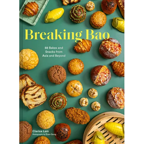 Breaking Bao: 88 Bakes and Snacks from Asia and Beyond - Hardcover