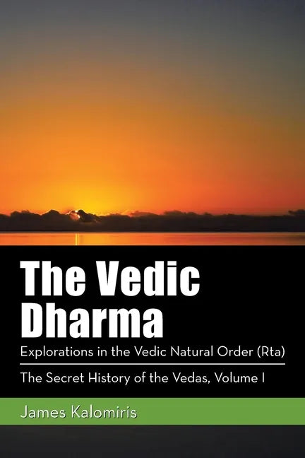 The Vedic Dharma: Explorations in the Vedic Natural Order (Rta) - Paperback