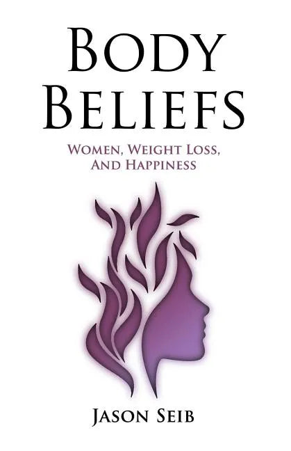 Body Beliefs - Women, Weight Loss, And Happiness - Paperback