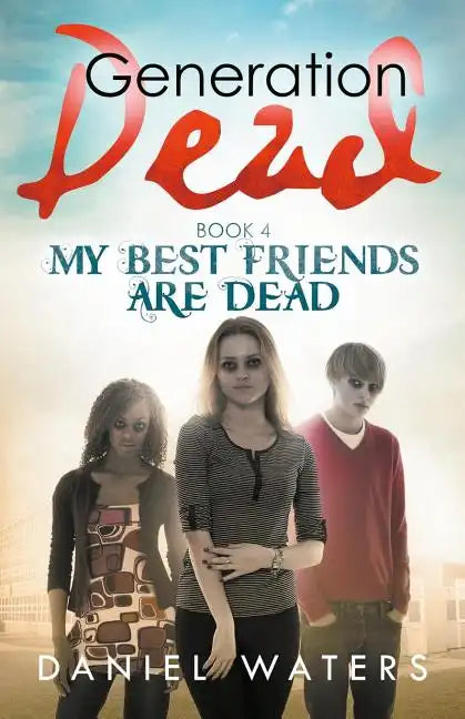 Generation Dead Book 4: My Best Friends Are Dead - Paperback