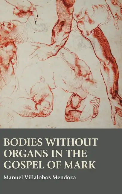Bodies without Organs in the Gospel of Mark - Hardcover