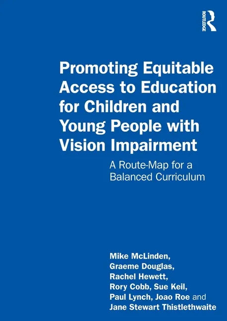 Promoting Equitable Access to Education for Children and Young People with Vision Impairment: A Route-Map for a Balanced Curriculum - Paperback