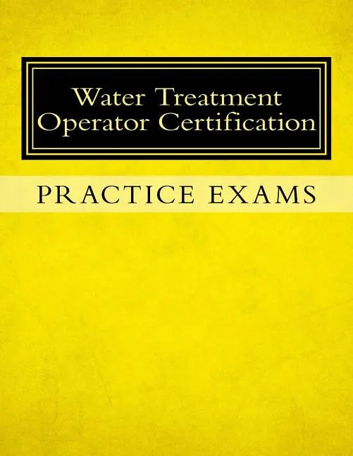Practice Exams: Water Treatment Operator Certification - Paperback