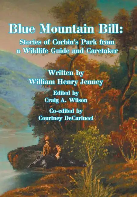 Blue Mountain Bill: Stories of Corbin's Park from a Wildlife Guide and Caretaker - Hardcover