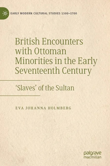 British Encounters with Ottoman Minorities in the Early Seventeenth Century: 'Slaves' of the Sultan - Hardcover