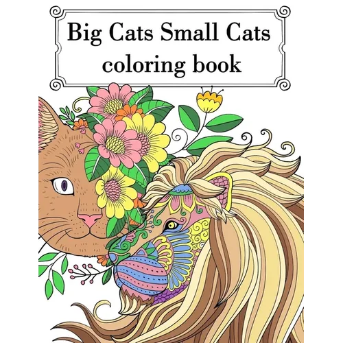 Big Cat Small Cat Coloring Book: Adult Teen Colouring Page Fun Stress Relief Relaxation and Escape - Paperback
