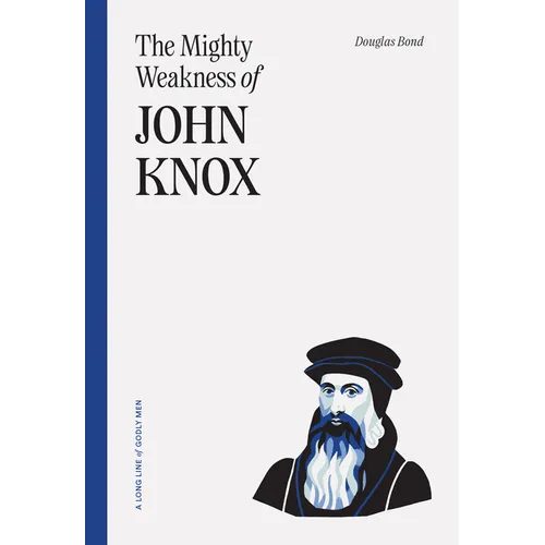 The Mighty Weakness of John Knox - Paperback
