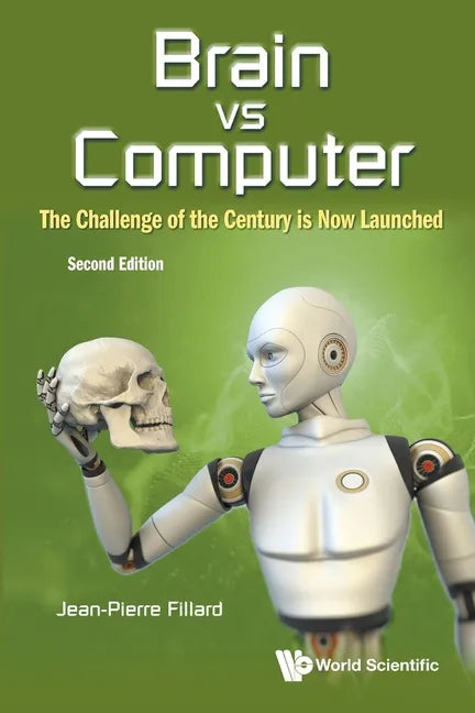 Brain Vs Computer: The Challenge of the Century Is Now Launched (Second Edition) - Paperback