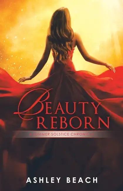 Beauty Reborn: A Summer Solstice Chronicle Book 3 of the Solstice Chronicles - Paperback
