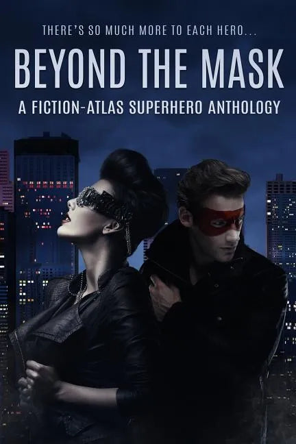 Beyond The Mask: A Fiction-Atlas Superhero Anthology - Paperback