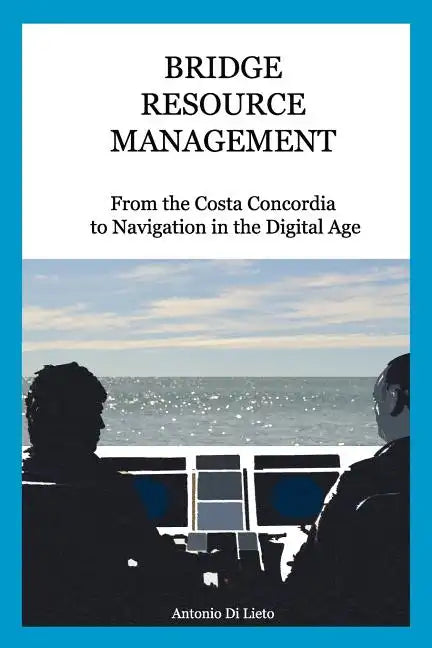 Bridge Resource Management: From the Costa Concordia to Navigation in the Digital Age - Paperback