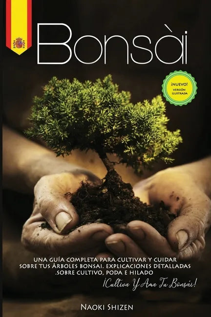 Bonsái: Una guía completa para cultivar y cuidar sus árboles de bonsái. Explicaciones detalladas sobre el cultivo, la poda y e - Paperback