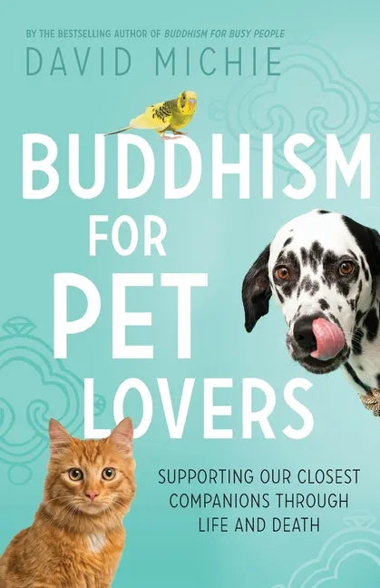 Buddhism for Pet Lovers: Supporting our Closest Companions through Life and Death - Paperback