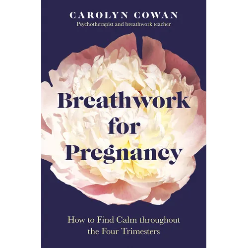 Breathwork for Pregnancy: How to Find Calm Throughout the Four Trimesters - Paperback