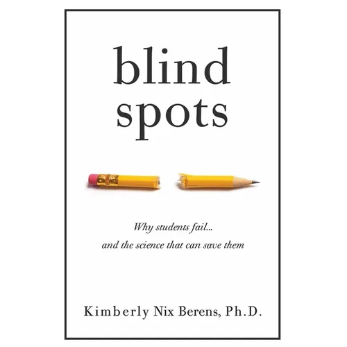 Blind Spots: Why Students Fail and the Science That Can Save Them - Paperback