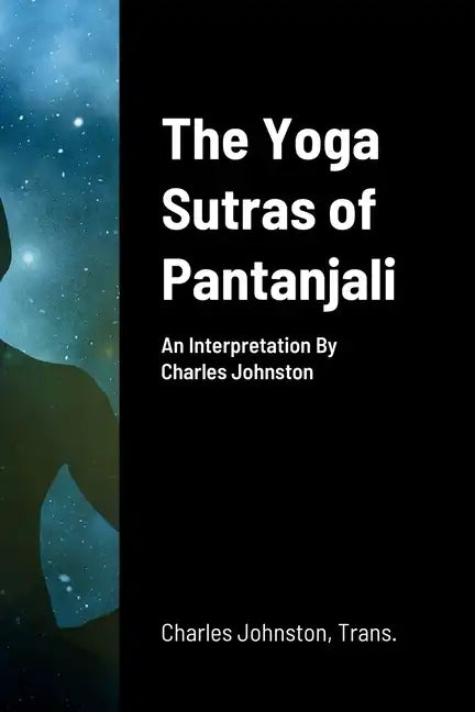 The Yoga Sutras of Pantanjali: An Interpretation By Charles Johnston - Paperback