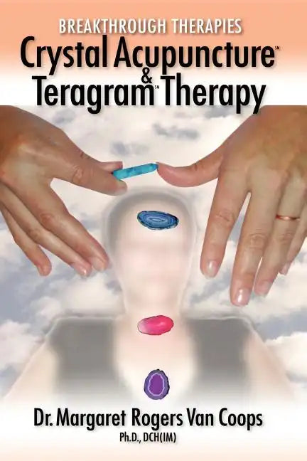 Breakthrough Therapies: Crystal Acupuncture and Teragram Therapy - Paperback