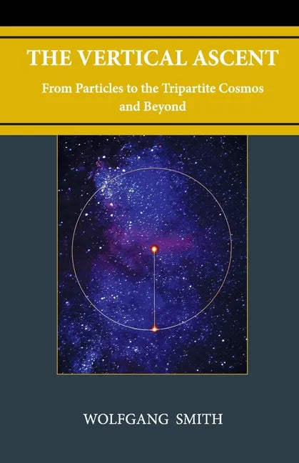 The Vertical Ascent: From Particles to the Tripartite Cosmos and Beyond - Paperback