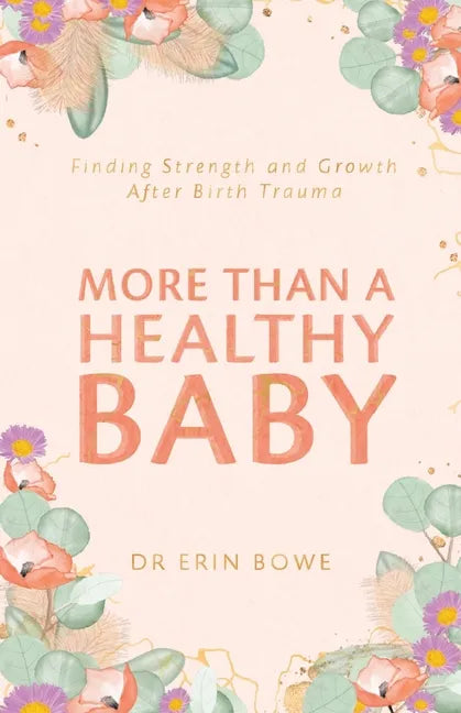 More Than a Healthy Baby: Finding Strength and Growth After Birth Trauma - Paperback