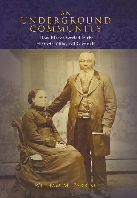 An Underground Community: How Blacks Settled in the Historic Village of Glendale - Hardcover
